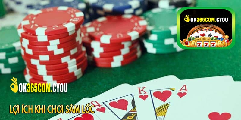 Lợi ích khi chơi Sâm Lốc