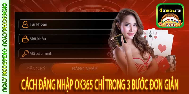 Cách Đăng Nhập OK365 Chỉ Trong 3 Bước Đơn Giản