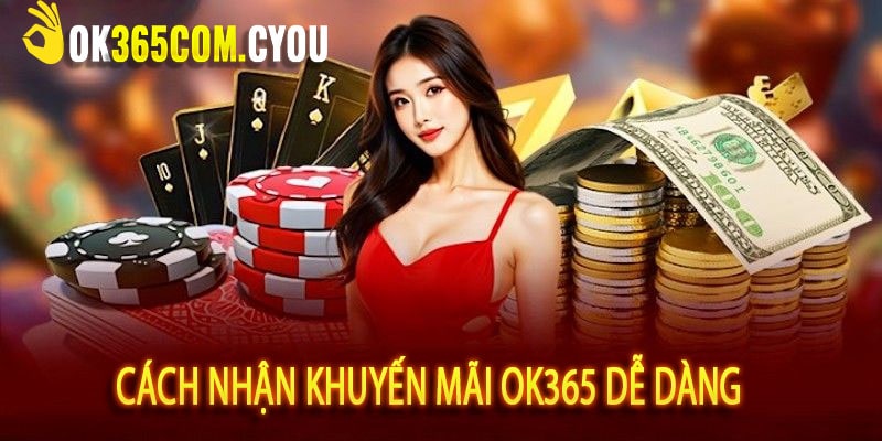 Cách Nhận Khuyến Mãi OK365 Dễ Dàng