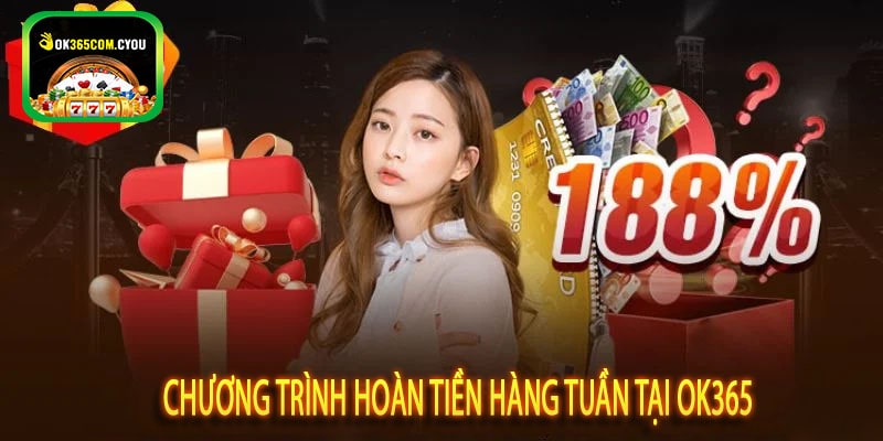 Chương Trình Hoàn Tiền Hàng Tuần Tại OK365