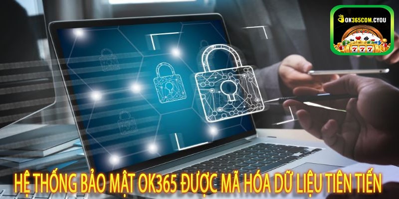 Hệ thống bảo mật OK365 được mã hóa dữ liệu tiên tiến