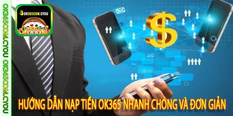Hướng Dẫn Nạp Tiền OK365 Nhanh Chóng và Đơn Giản