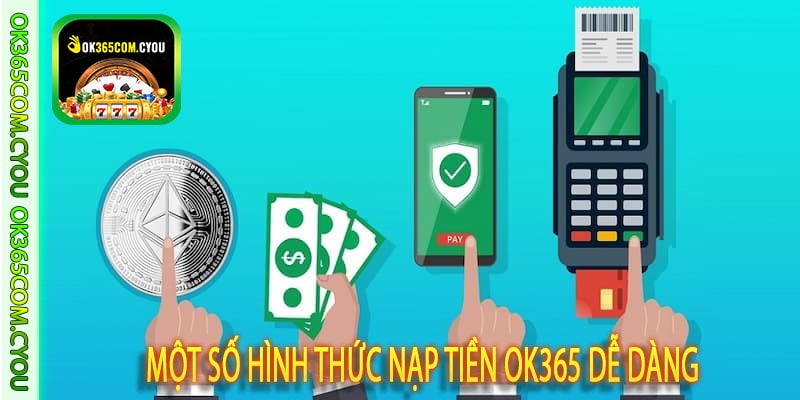 Một số hình thức nạp tiền OK365 dễ dàng