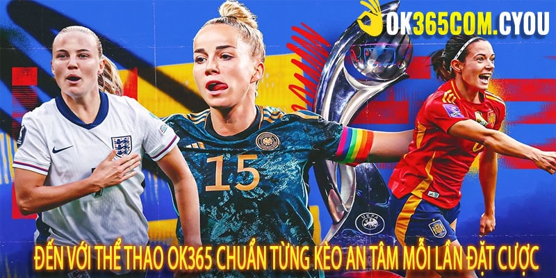 Đến với thể thao OK365 chuẩn từng kèo an tâm mỗi lần đặt cược