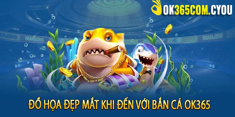 Đồ họa đẹp mắt khi đến với bắn cá ok365