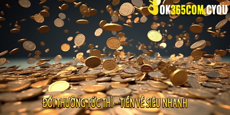 Đổi Thưởng Tức Thì – Tiền Về Siêu Nhanh