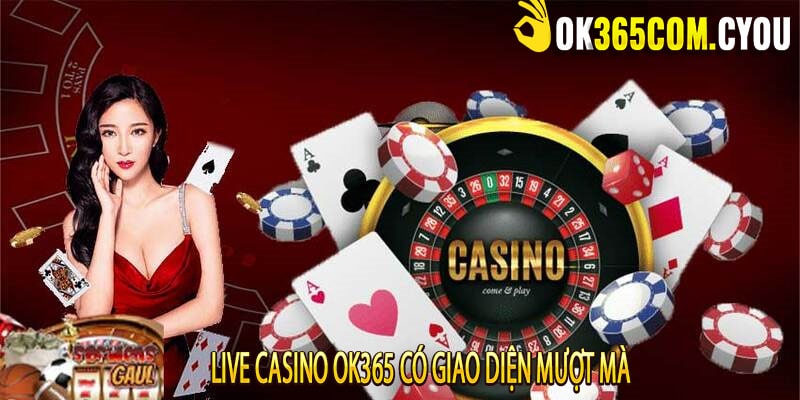 Live Casino OK365 có giao diện mượt mà