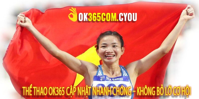 Thể thao OK365 Cập Nhật Nhanh Chóng – Không Bỏ Lỡ Cơ Hội