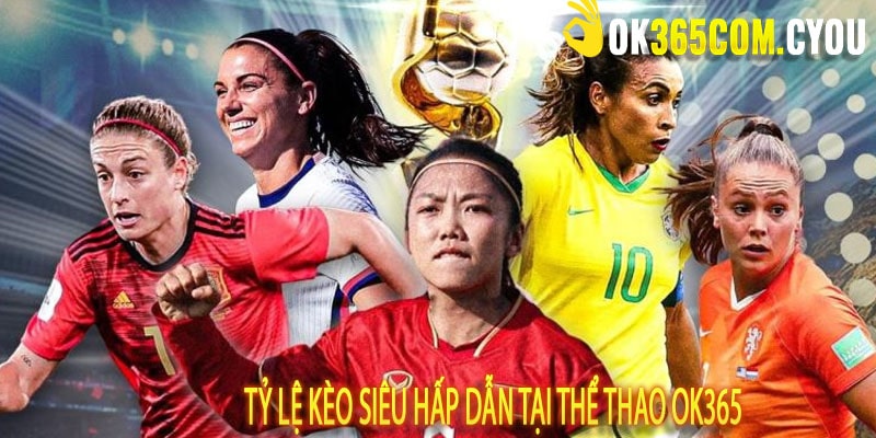 Tỷ lệ kèo siêu hấp dẫn tại thể thao ok365
