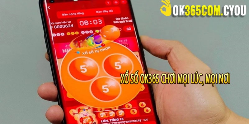 Xổ Số OK365 Chơi mọi lúc, mọi nơi