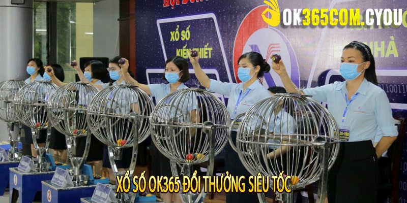 Xổ Số OK365 đổi thưởng siêu tốc