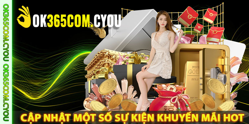 Cập nhật một số sự kiện khuyến mãi hot nhất tại OK365
