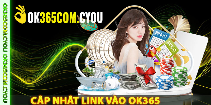 Cập nhật link vào OK365 an toàn và mới nhất 2025